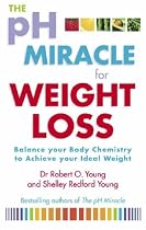 The PH Miracle for Weight Loss: Balance Your Body Chemistry, Achieve Your Ideal Weight