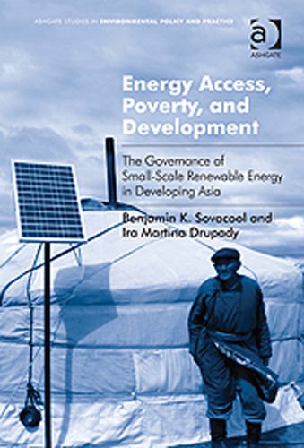 Energy Access, Poverty, and Development: The Governance of Small-Scale Renewable Energy in Developing Asia (Ashgate Studies in Environmental Policy and Practice)