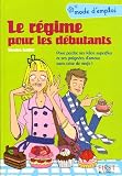 Le r�gime pour les d�butants : Pour perdre ses kilos superflus et ses poign�es d'amour sans crise de nerfs !