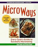 Micro Ways: Every Cook s Guide to Successful Microwaving