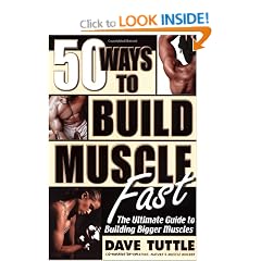 50 Ways to Build Muscle Fast: The Ulitmate Guide to Building Bigger Muscles