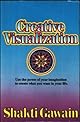 Creative Visualization: Use the Power of Your Imagination to Create What You Want in Your Life