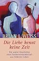 Die Liebe kennt keine Zeit: Die wahre Geschichte einer Seelenverwandschaft aus fr&uuml;heren Leben
