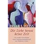 Die Liebe kennt keine Zeit: Die wahre Geschichte einer Seelenverwandschaft aus fr�heren Leben