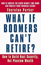 What If Boomers Can't Retire?: How to Build Real Security, Not Phantom Wealth