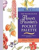 The Watercolour Flower Painter's Pocket Palette: v. 2 (Painters Pocket Palette)