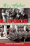 My Father Il Duce: A Memoir by Mussolini's Son