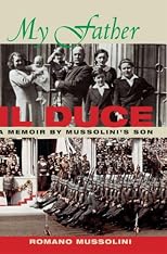 My Father Il Duce: A Memoir by Mussolini's Son