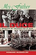 My Father Il Duce: A Memoir by Mussolini's Son