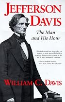 Jefferson Davis: The Man and His Hour