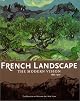 French Landscape:  The Modern Vision 1880-1920