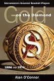  : Gold on the Diamond: Sacramento's Great Baseball Players 1886 to 1976