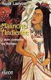 Malinche l'indienne : L'autre conqu�te du Mexique