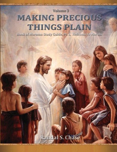 Book of Mormon Study Guide, Pt. 3: Helaman to Moroni (Making Precious Things Plain) (Volume 3)