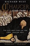 Chaucer: 1340-1400: The Life and Times of the First English Poet