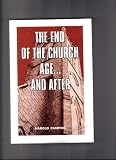 The End of the Church Age . . . And After