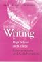 Teaching Writing in High School and College: Conversations and Collaborations