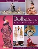 Dolls of the Art Deco Era 1910-1940: Collect, Restore, Create and Play