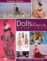 Dolls of the Art Deco Era 1910-1940: Collect, Restore, Create and Play