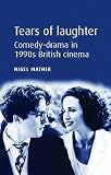 Tears of Laughter: Comedy-Drama in 1990s British Cinema