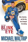 In the Blink of an Eye: Dale, Daytona, and the Day that Changed Everything