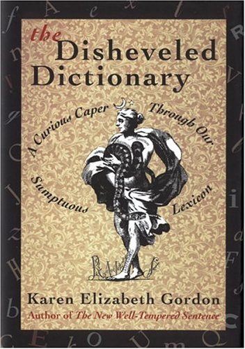 the disheveled dictionary a curious caper through our sumptuous lexicon