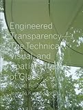 Engineered transparency : the technical, visual, and spatial effects of glass