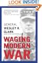 Waging Modern War: Bosnia, Kosovo, and the Future of Combat