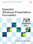 Essential Windows Presentation Foundation (WPF) (Microsoft .NET Development Series) Essential Windows Presentation Foundation (WPF) (Microsoft .NET Development Series)