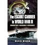 The Escort Carrier of the Second World War: Combustible, Vulnerable And Expendable!