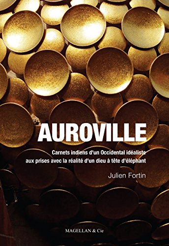 Auroville: Carnets indiens d'un Occidental idéaliste aux prises avec la réalité d'un dieu à tête d'éléphant (Les Ancres contemporaines t. 1) (French Edition)
