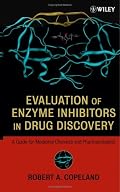 Evaluation of Enzyme Inhibitors in Drug Discovery: A Guide for Medicinal Chemists and Pharmacologists (Methods of Biochemical Analysis)