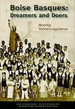 Boise Basques: Dreamers And Doers (Basque Diaspora and Migration Studies Series)