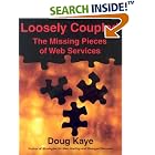 Loosely Coupled: The Missing Pieces of Web Services by Doug Kaye
