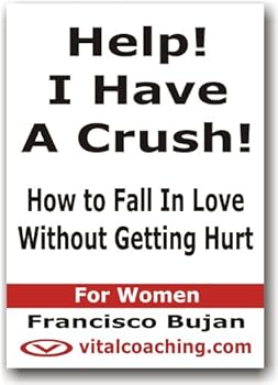 help! i have a crush! - how to fall in love without getting hurt - for women - francisco bujan help! i have a crush! - how to fall in love without getting hurt - for women - francisco bujan
