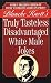 Truly Tasteless Disadvantaged White Male Jokes