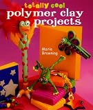 Cover of Totally Cool Polymer Clay Projects by Marie Browning 1402727895