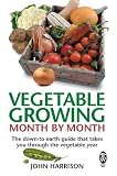 Vegetable Growing Month-by-Month: The Down-to-earth Guide That Takes You Through the Vegetable Year
