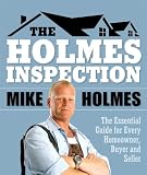 Holmes Inspection: The Essential Guide for Every Homeowner, Buyer and Seller