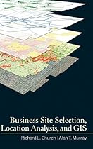 Business Site Selection, Location Analysis and GIS Business Site Selection, Location Analysis and GIS