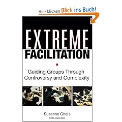Extreme Facilitation: Guiding Groups Through Controversy and Complexity
