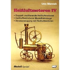 Heissluftmotoren: Hei�luft-Motoren, Bd.4, Doppelt oszillierende Hei�luftmotoren, hei�luftbetriebene Modellfahrzeuge, Stromerzeugung mit Hei�luftmotoren: IV