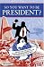 So You Want To Be President?