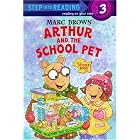 Arthur and the School Pet (Step-Into-Reading, Step 3) by Marc Brown