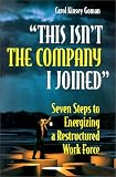 This Isn't the Company I Joined: Seven Steps to Energizing a Restructured Work Force