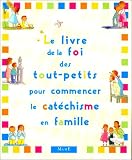Le Livre de la Foi des tout-petits pour commencer le cat�chisme en famille