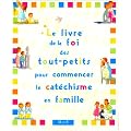 Le Livre de la Foi des tout-petits pour commencer le cat�chisme en famille