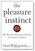 The Pleasure Instinct: Why We Crave Adventure, Chocolate, Pheromones, and Music