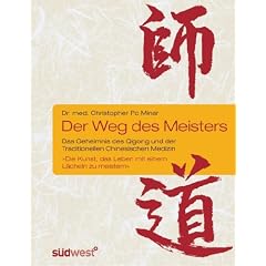 Der Weg des Meisters: Das Geheimnis des Qigong und der Traditionellen Chinesischen Medizin. Oder: Die Kunst, das Leben mit einem L�cheln zu meistern