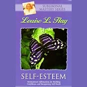 Self-Esteem Affirmations: Motivational Affirmations for Building Confidence and Recognizing Self-Worth | [Louise L. Hay]
